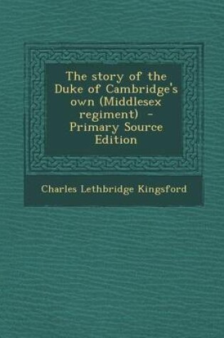 Cover of The Story of the Duke of Cambridge's Own (Middlesex Regiment)