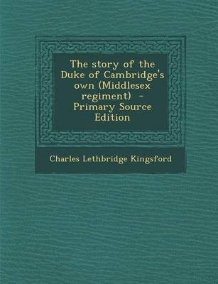 Book cover for The Story of the Duke of Cambridge's Own (Middlesex Regiment)