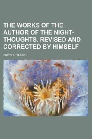 Cover of The Works of the Author of the Night-Thoughts. Revised and Corrected by Himself