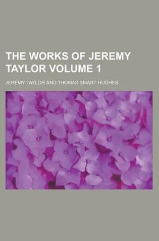 Cover of The Works of Jeremy Taylor Volume 1