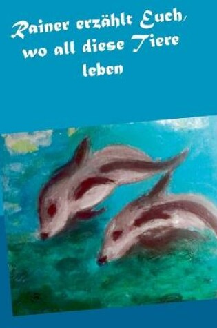 Cover of Rainer erzählt Euch, wo all diese Tiere leben