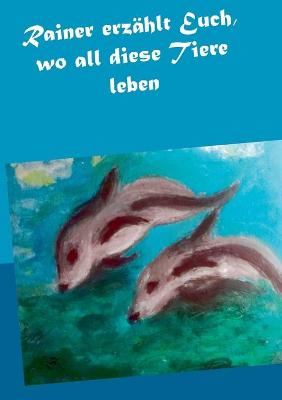 Book cover for Rainer erzählt Euch, wo all diese Tiere leben