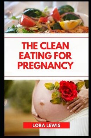 Cover of The Clean Eating for Pregnancy