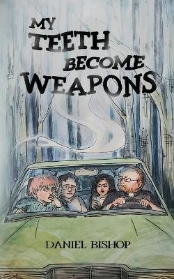 Book cover for My Teeth Become Weapons