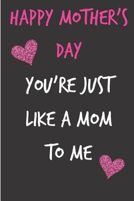 Book cover for Happy Mother's Day, You're Just Like a Mom to Me
