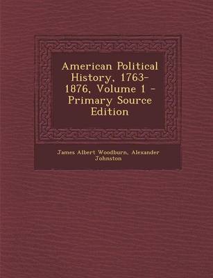 Book cover for American Political History, 1763-1876, Volume 1 - Primary Source Edition