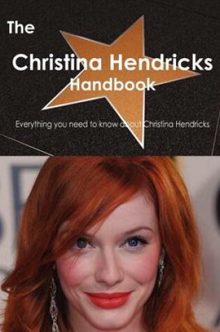 Cover of The Christina Hendricks Handbook - Everything You Need to Know about Christina Hendricks