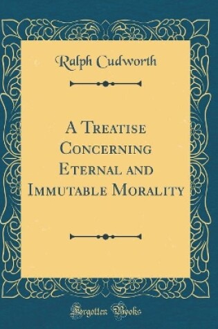 Cover of A Treatise Concerning Eternal and Immutable Morality (Classic Reprint)