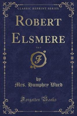 Book cover for Robert Elsmere, Vol. 1 (Classic Reprint)