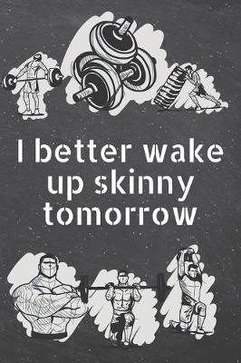 Book cover for I better wake up skinny tomorrow