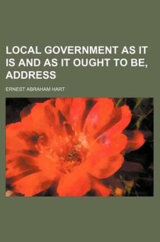 Cover of Local Government as It Is and as It Ought to Be, Address