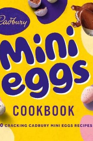 Cover of The Cadbury Mini Eggs Cookbook