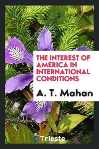 Cover of The Interest of America in International Conditions