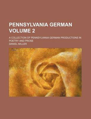 Book cover for Pennsylvania German Volume 2; A Collection of Pennsylvania German Productions in Poetry and Prose