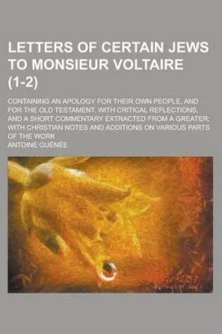 Cover of Letters of Certain Jews to Monsieur Voltaire; Containing an Apology for Their Own People, and for the Old Testament. with Critical Reflections, and a