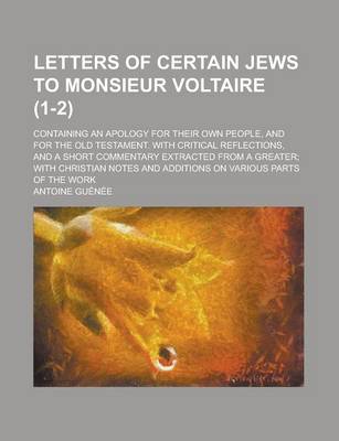 Book cover for Letters of Certain Jews to Monsieur Voltaire; Containing an Apology for Their Own People, and for the Old Testament. with Critical Reflections, and a