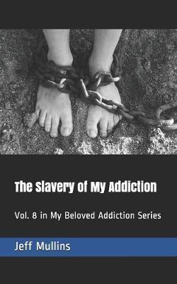 Cover of The Slavery of My Addiction