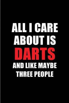 Book cover for All I Care about Is Darts and Like Maybe Three People