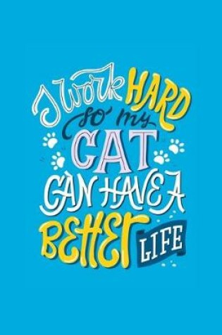 Cover of I Work Hard So My Cat Can Have A Better Life