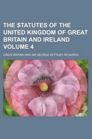 Cover of The Statutes of the United Kingdom of Great Britain and Ireland Volume 4