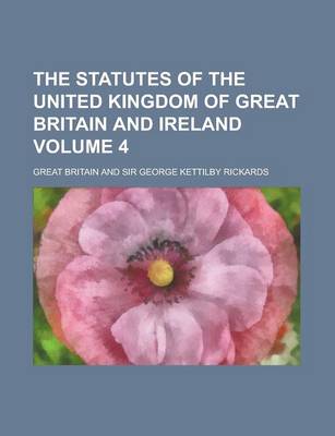 Book cover for The Statutes of the United Kingdom of Great Britain and Ireland Volume 4