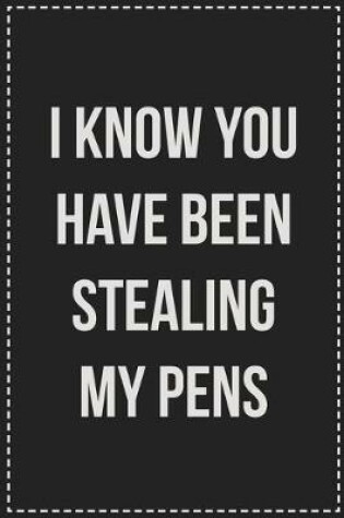 Cover of I Know You Have Been Stealing My Pens