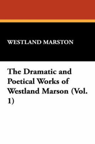 Cover of The Dramatic and Poetical Works of Westland Marson (Vol. 1)