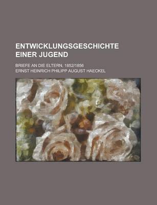 Book cover for Entwicklungsgeschichte Einer Jugend; Briefe an Die Eltern, 1852-1856