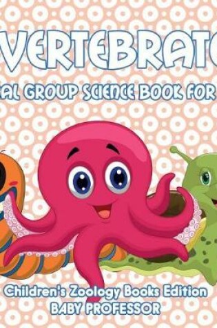 Cover of Invertebrates: Animal Group Science Book for Kids Children's Zoology Books Edition