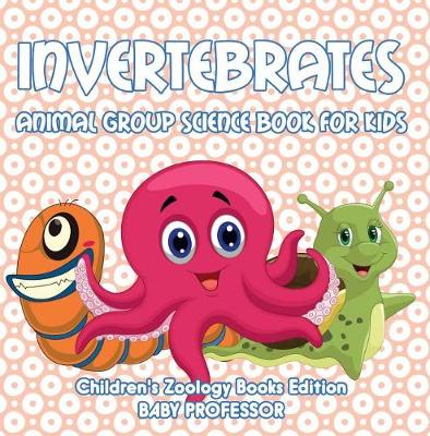 Cover of Invertebrates: Animal Group Science Book for Kids Children's Zoology Books Edition