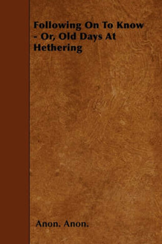 Cover of Following On To Know - Or, Old Days At Hethering