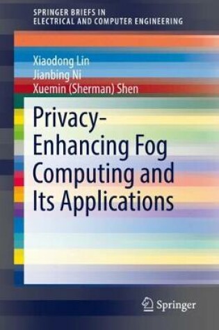 Cover of Privacy-Enhancing Fog Computing and Its Applications