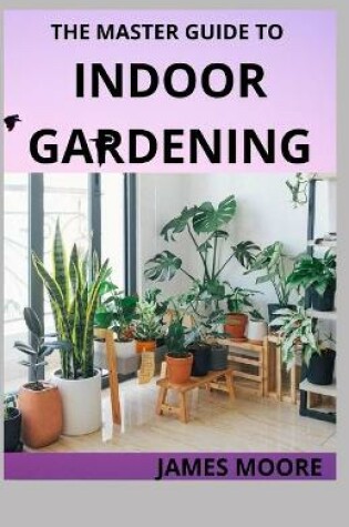 Cover of The Master Guide to Indoor Gardening