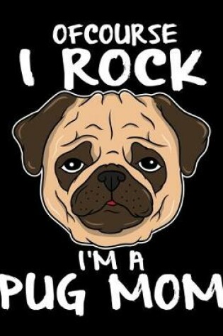 Cover of Of Course I Rock I'm a Pug Mom