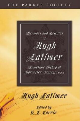 Cover of Sermons and Remains of Hugh Latimer, Sometime Bishop of Worcester, Martyr, 1555