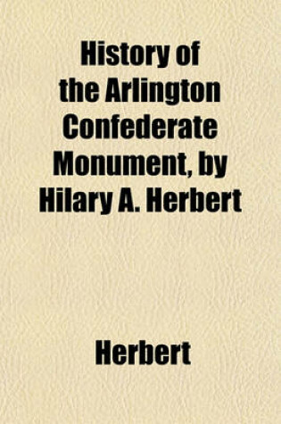 Cover of History of the Arlington Confederate Monument, by Hilary A. Herbert