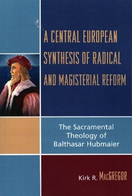 Book cover for A Central European Synthesis of Radical and Magisterial Reform