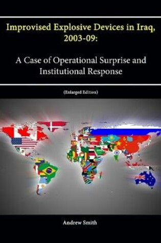 Cover of Improvised Explosive Devices in Iraq, 2003-09: A Case of Operational Surprise and Institutional Response [Enlarged Edition]