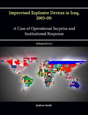 Book cover for Improvised Explosive Devices in Iraq, 2003-09: A Case of Operational Surprise and Institutional Response [Enlarged Edition]