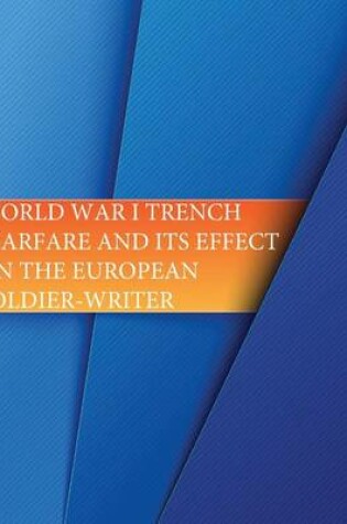 Cover of World War I Trench Warfare and its effects on the European Soldier-Writer