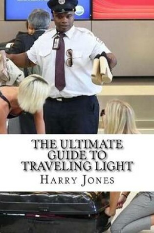 Cover of The Ultimate Guide to Traveling Light