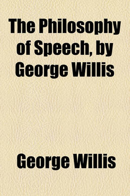 Book cover for The Philosophy of Speech, by George Willis