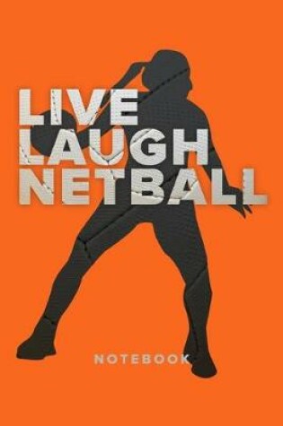 Cover of Live Laugh Netball - Notebook