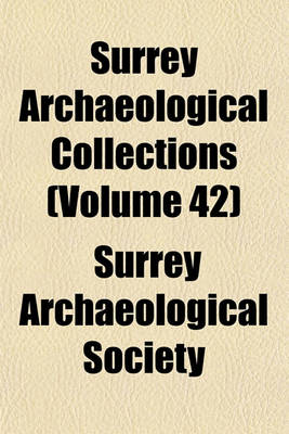 Book cover for Surrey Archaeological Collections (Volume 42)