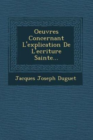 Cover of Oeuvres Concernant L'Explication de L'Ecriture Sainte...