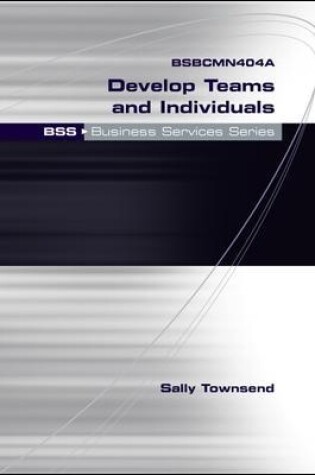 Cover of BSBCMN404A Develop Teams and Individuals: BSS Business Services Series