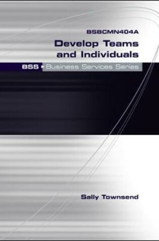 Cover of BSBCMN404A Develop Teams and Individuals: BSS Business Services Series
