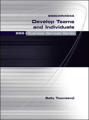 Book cover for BSBCMN404A Develop Teams and Individuals: BSS Business Services Series