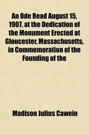 Cover of An Ode Read August 15, 1907, at the Dedication of the Monument Erected at Gloucester, Massachusetts, in Commemoration of the Founding of the