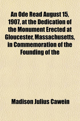 Book cover for An Ode Read August 15, 1907, at the Dedication of the Monument Erected at Gloucester, Massachusetts, in Commemoration of the Founding of the